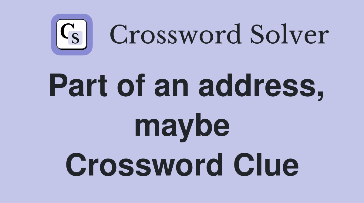 Part of an address, maybe Crossword Clue