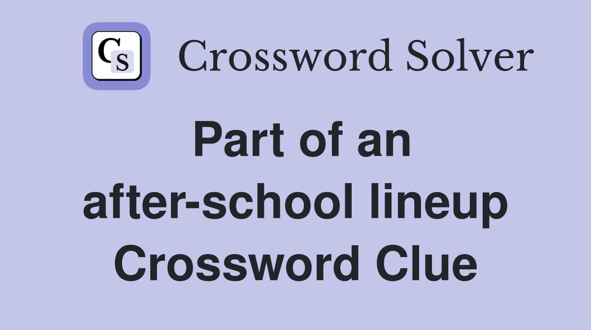 Part of an after-school lineup Crossword Clue