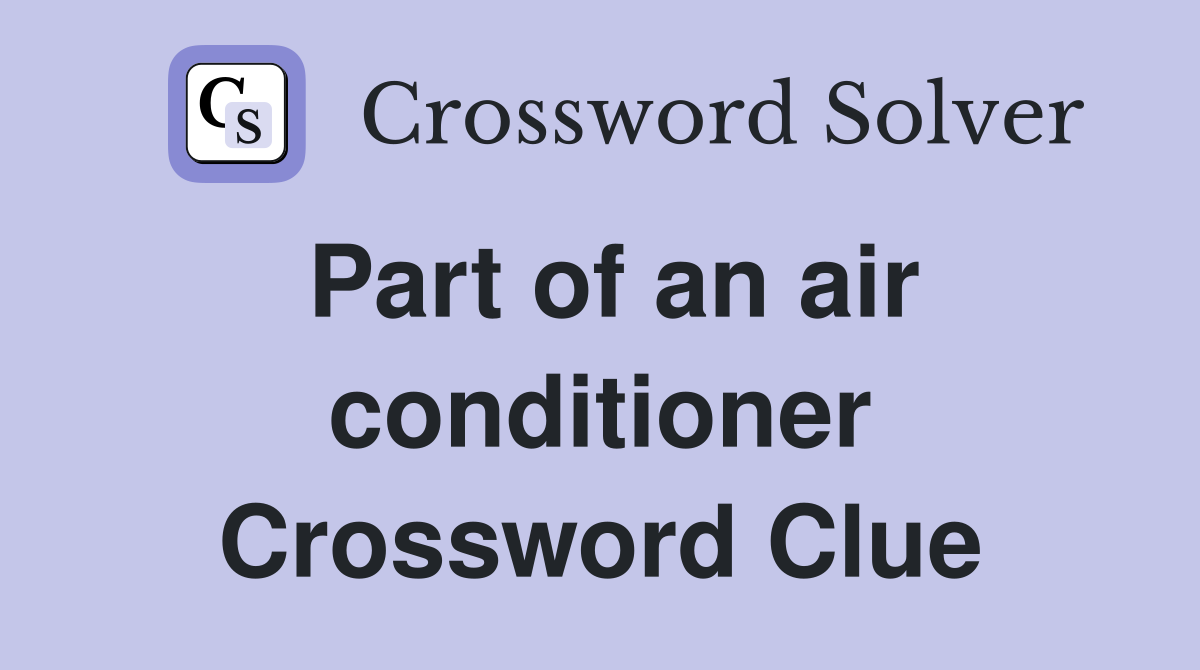 Part of an air conditioner Crossword Clue