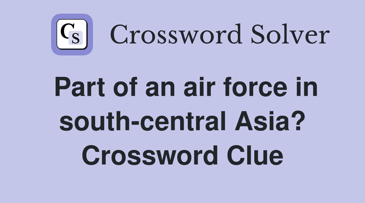 Part of an air force in south-central Asia? Crossword Clue