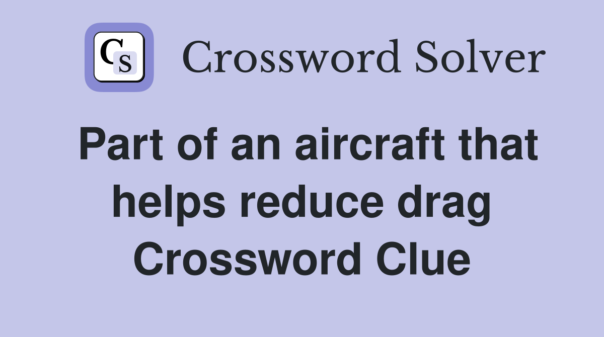 Part of an aircraft that helps reduce drag Crossword Clue