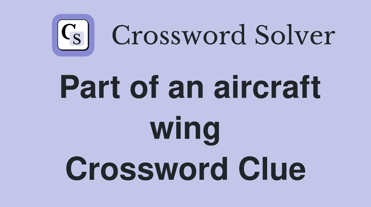 Part of an aircraft wing Crossword Clue