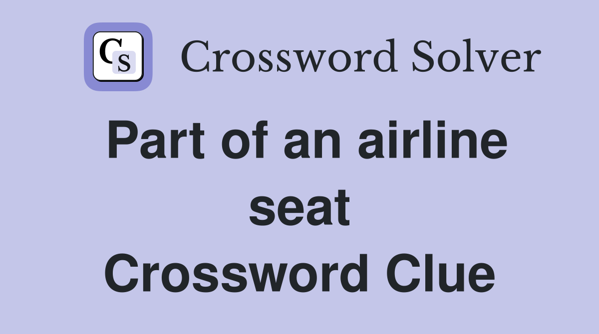 Part of an airline seat Crossword Clue