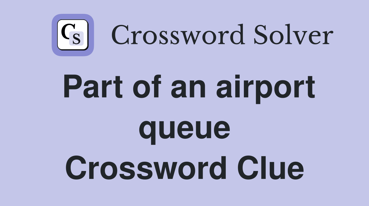 Part of an airport queue Crossword Clue
