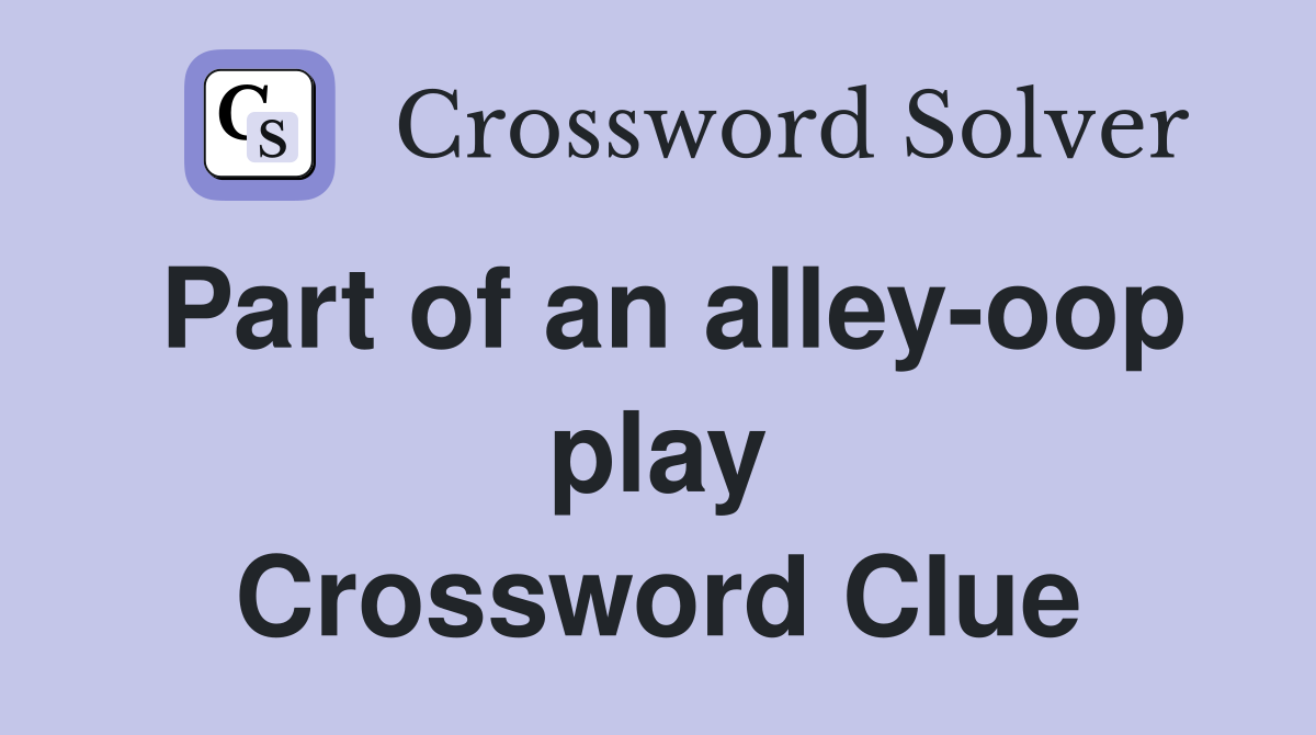 Part of an alley-oop play Crossword Clue