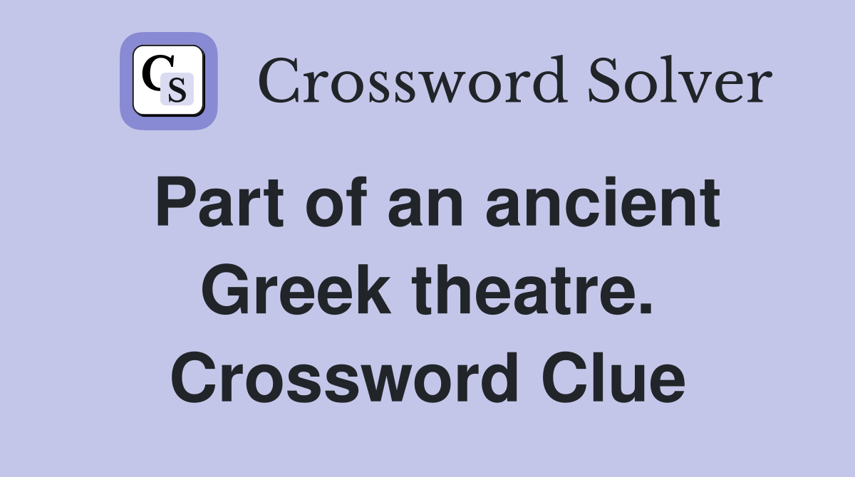 Part of an ancient Greek theatre. Crossword Clue