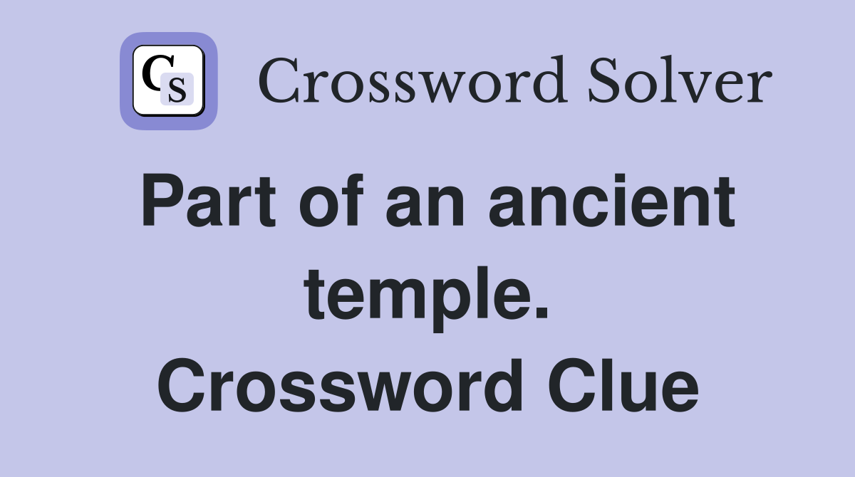 Part of an ancient temple. Crossword Clue