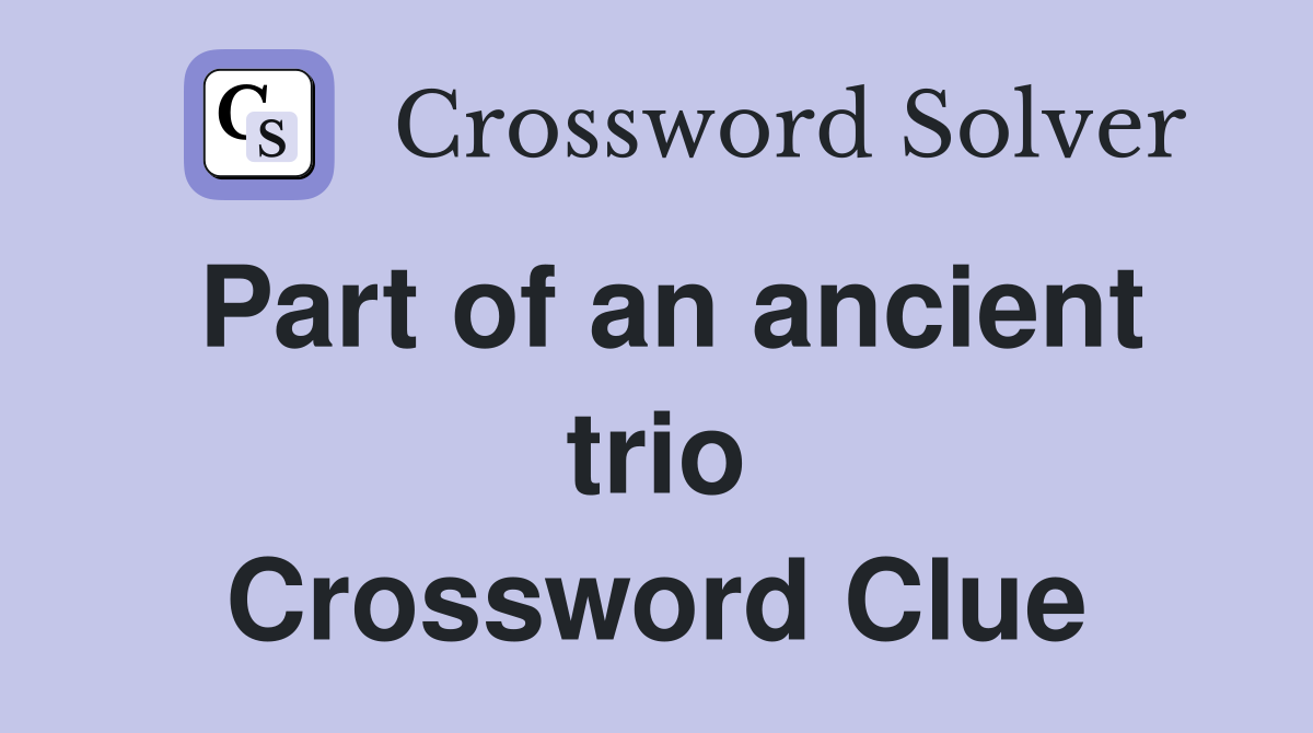 Part of an ancient trio Crossword Clue