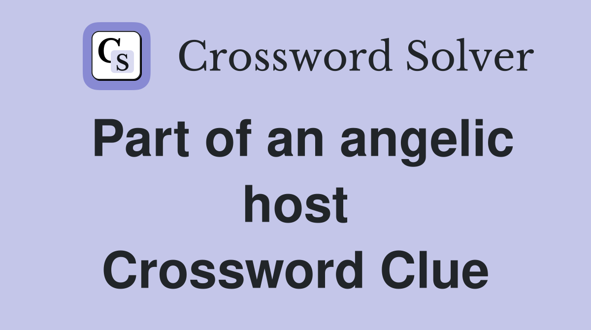 Part of an angelic host Crossword Clue