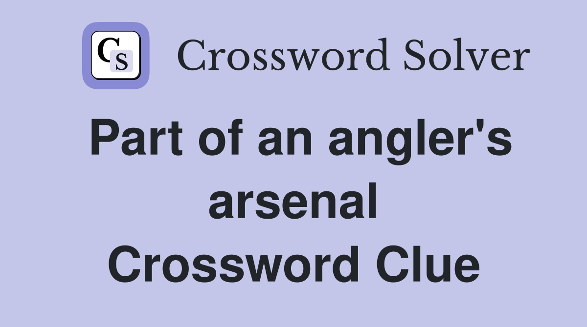 Part of an angler's arsenal Crossword Clue
