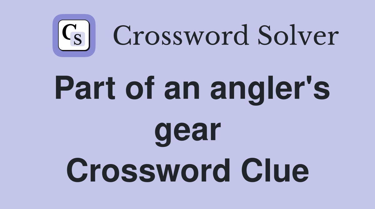 Part of an angler's gear Crossword Clue
