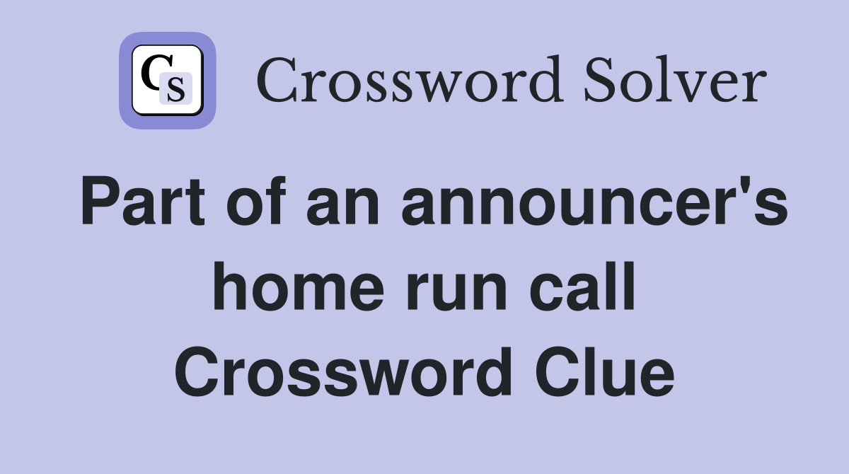 Part of an announcer's home run call Crossword Clue