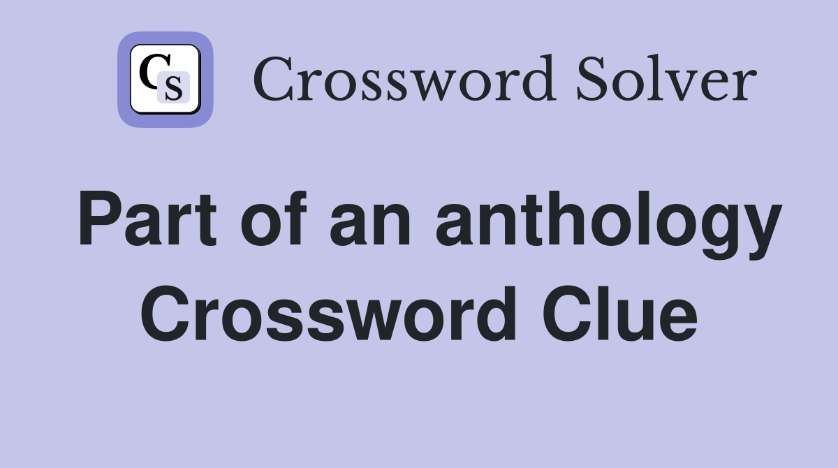 Part of an anthology Crossword Clue