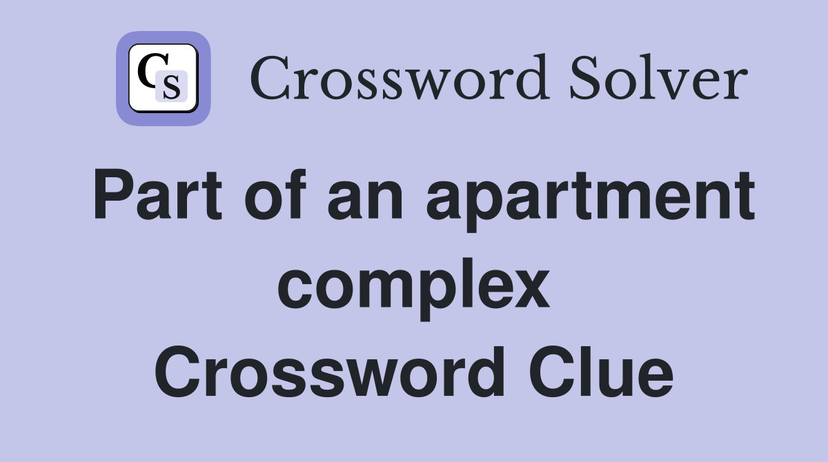 Part of an apartment complex Crossword Clue
