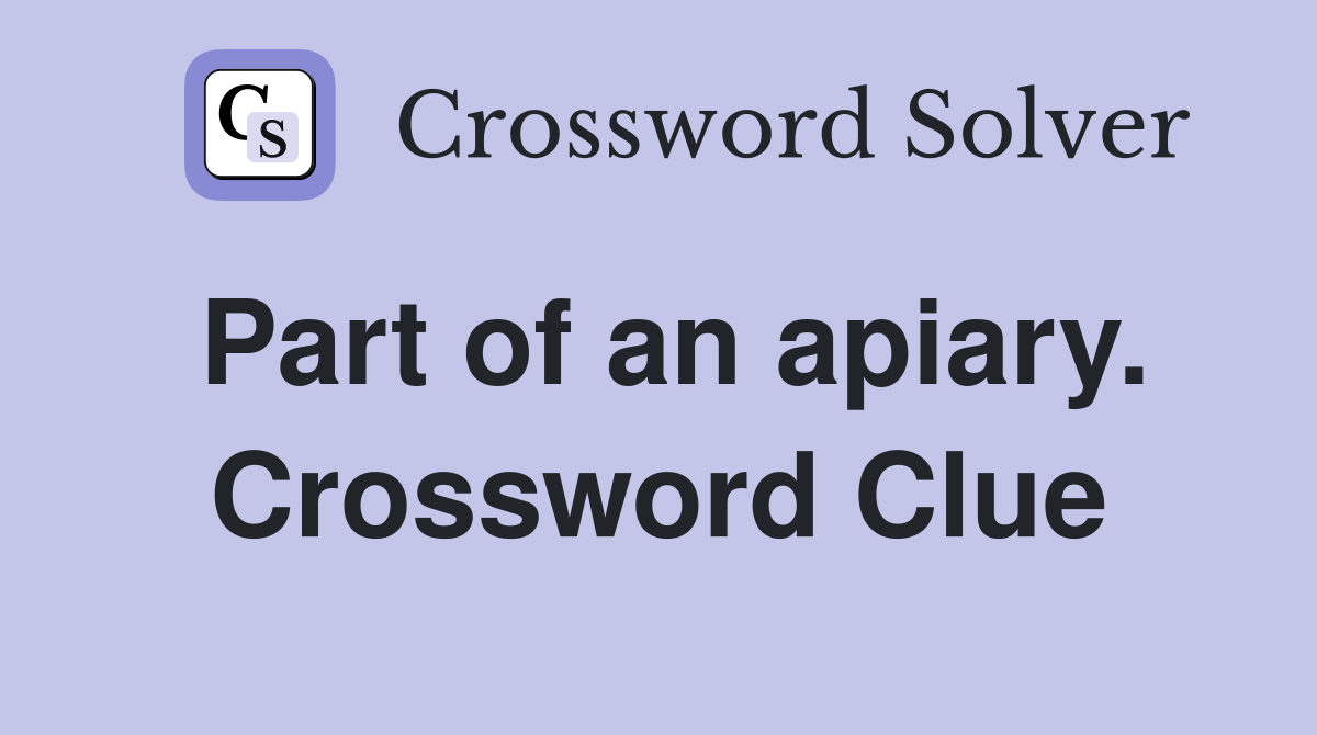 Part of an apiary. Crossword Clue