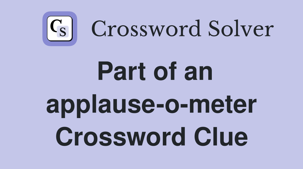 Part of an applause-o-meter Crossword Clue