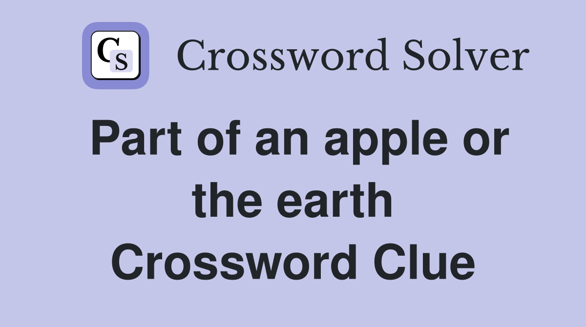 Part of an apple or the earth Crossword Clue