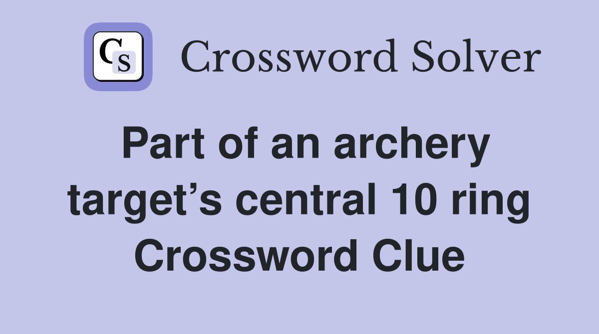 Part of an archery target’s central 10 ring Crossword Clue