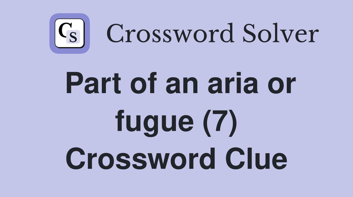 Part of an aria or fugue (7) Crossword Clue