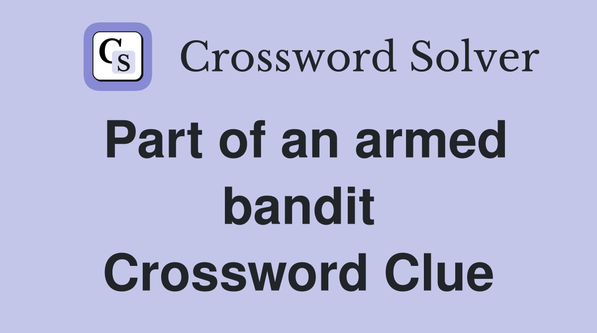 Part of an armed bandit Crossword Clue