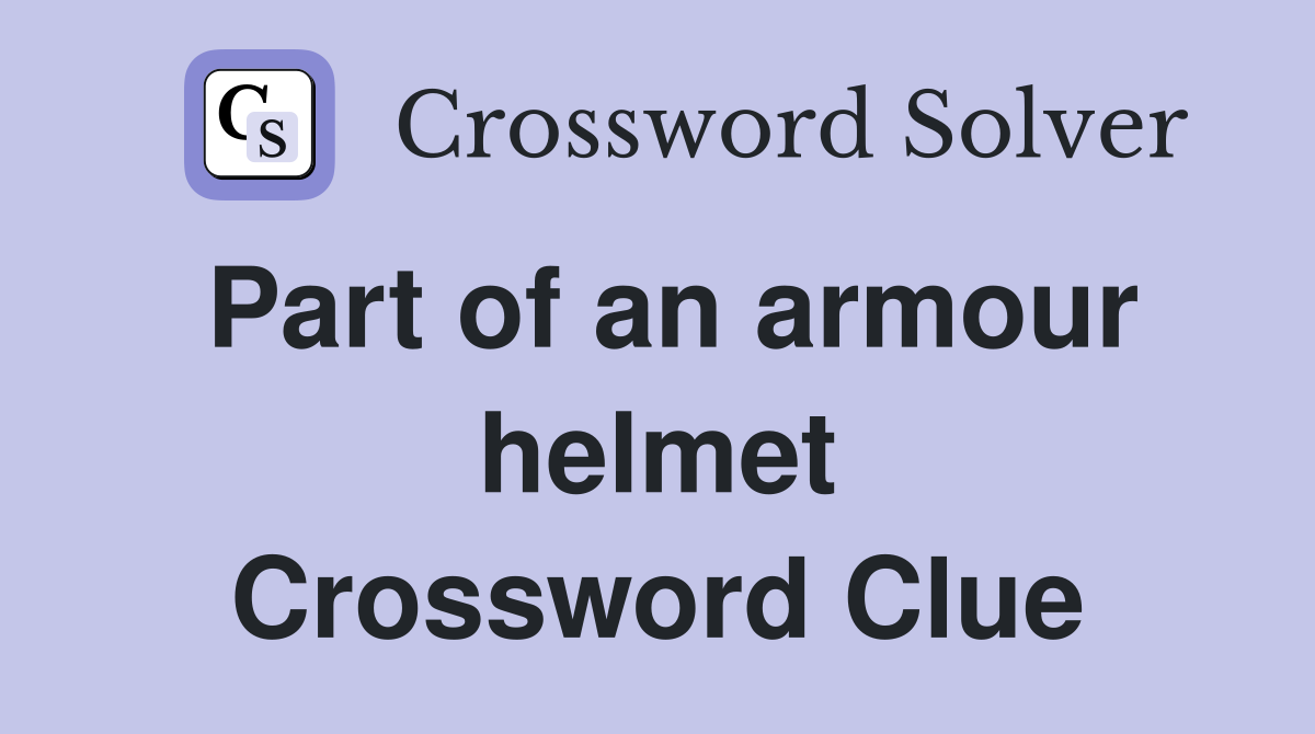 Part of an armour helmet Crossword Clue