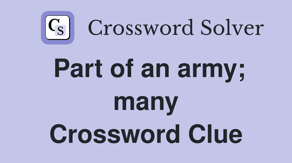 Part of an army; many Crossword Clue