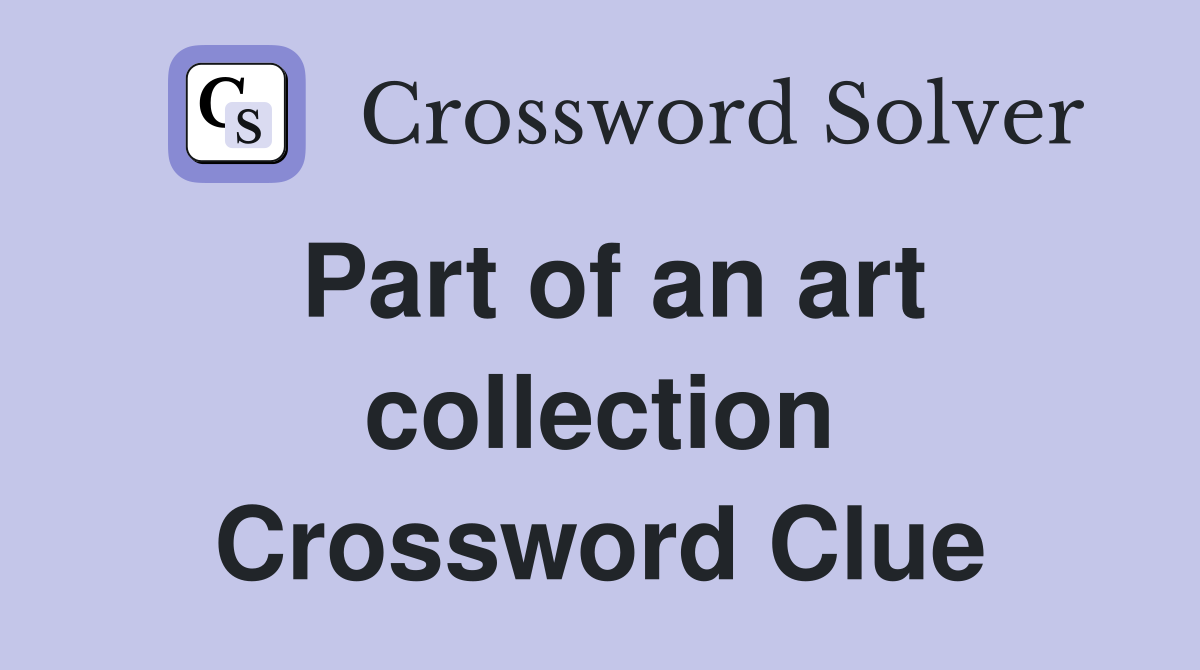 Part of an art collection Crossword Clue