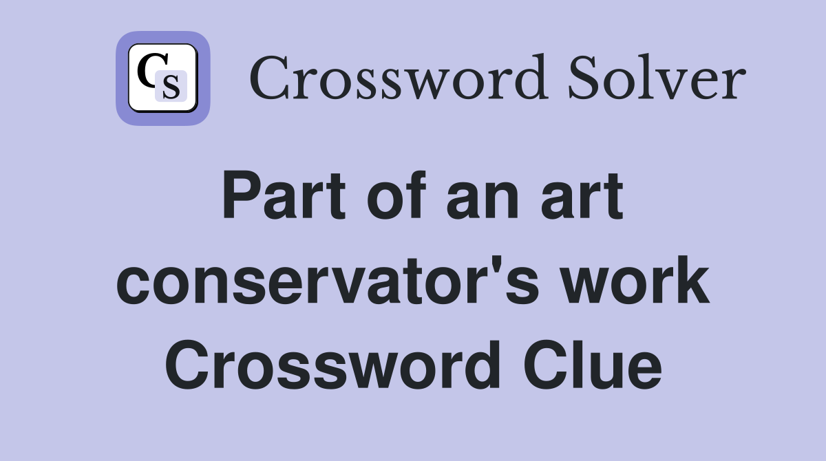 Part of an art conservator's work Crossword Clue