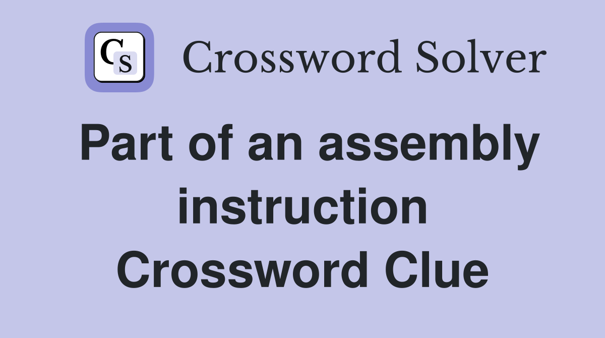 Part of an assembly instruction Crossword Clue