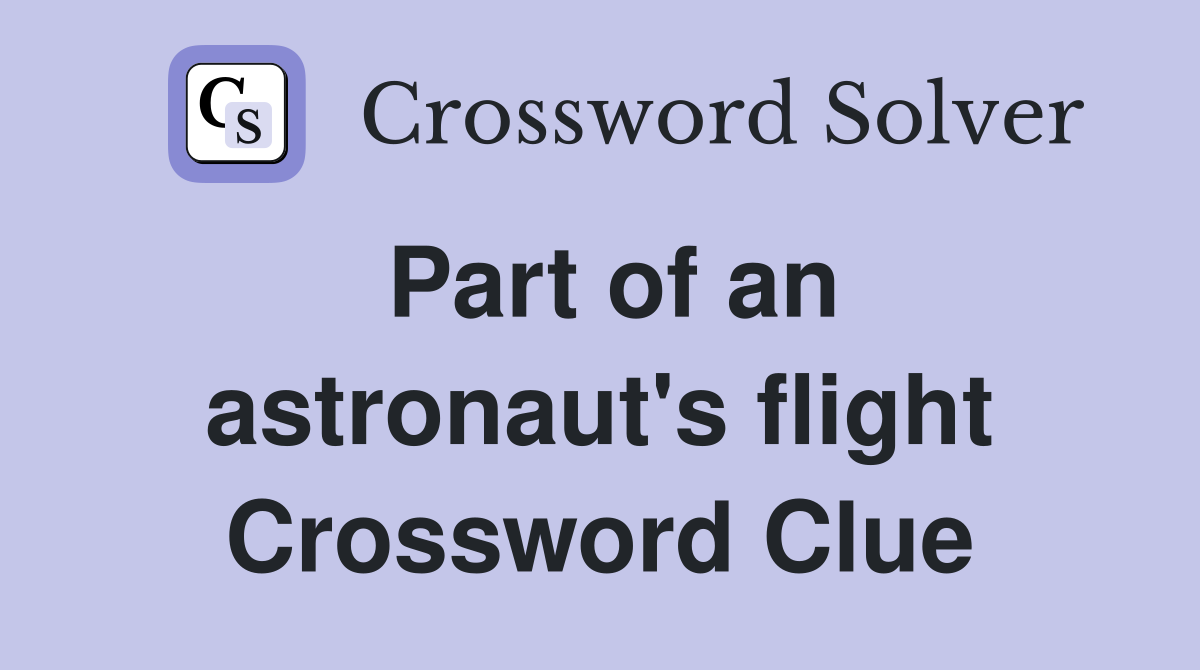 Part of an astronaut's flight Crossword Clue
