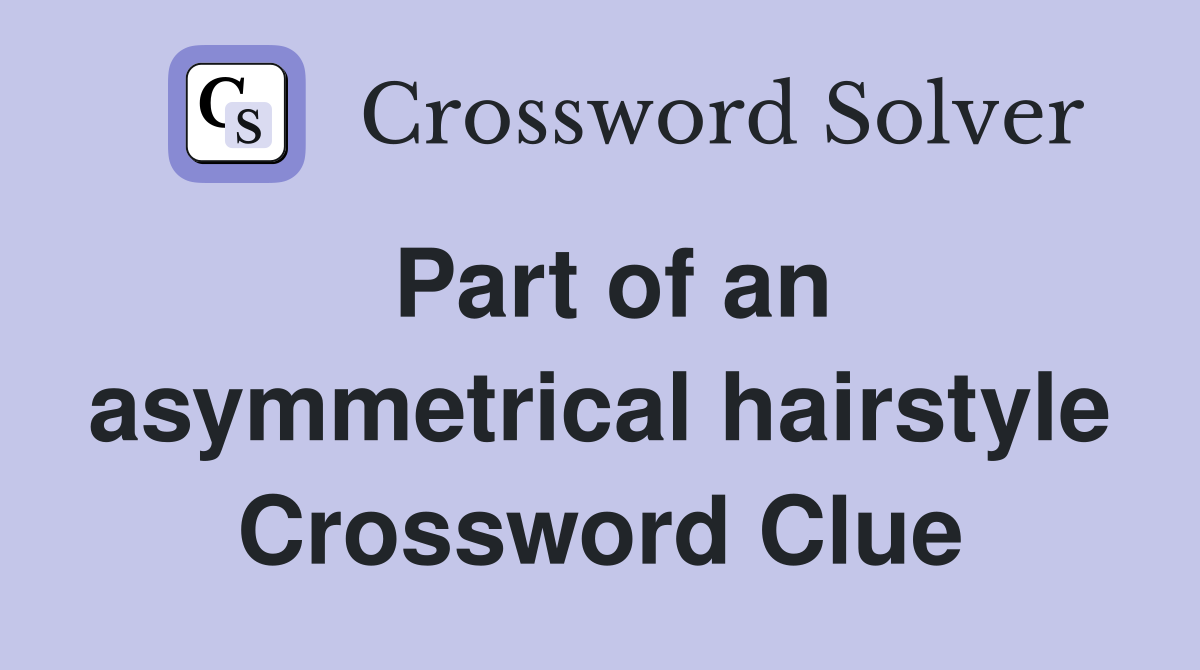 Part of an asymmetrical hairstyle Crossword Clue