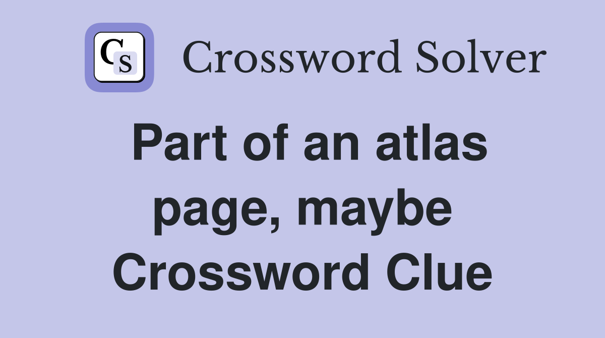 Part of an atlas page, maybe Crossword Clue
