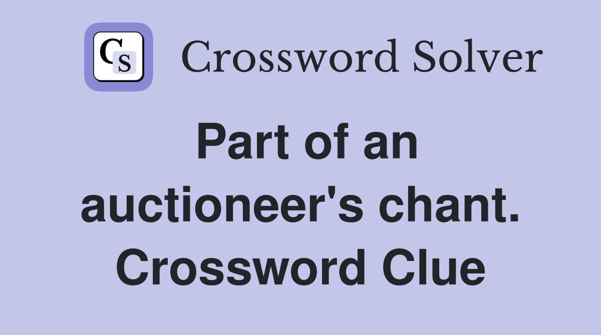 Part of an auctioneer's chant. Crossword Clue