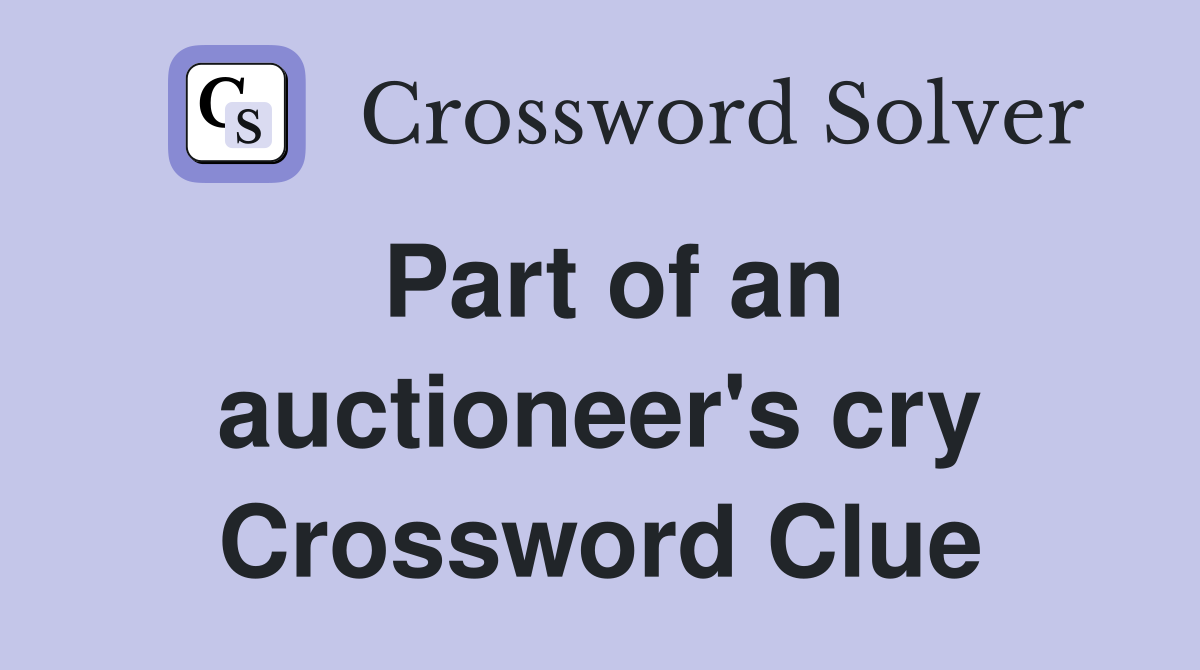 Part of an auctioneer's cry Crossword Clue