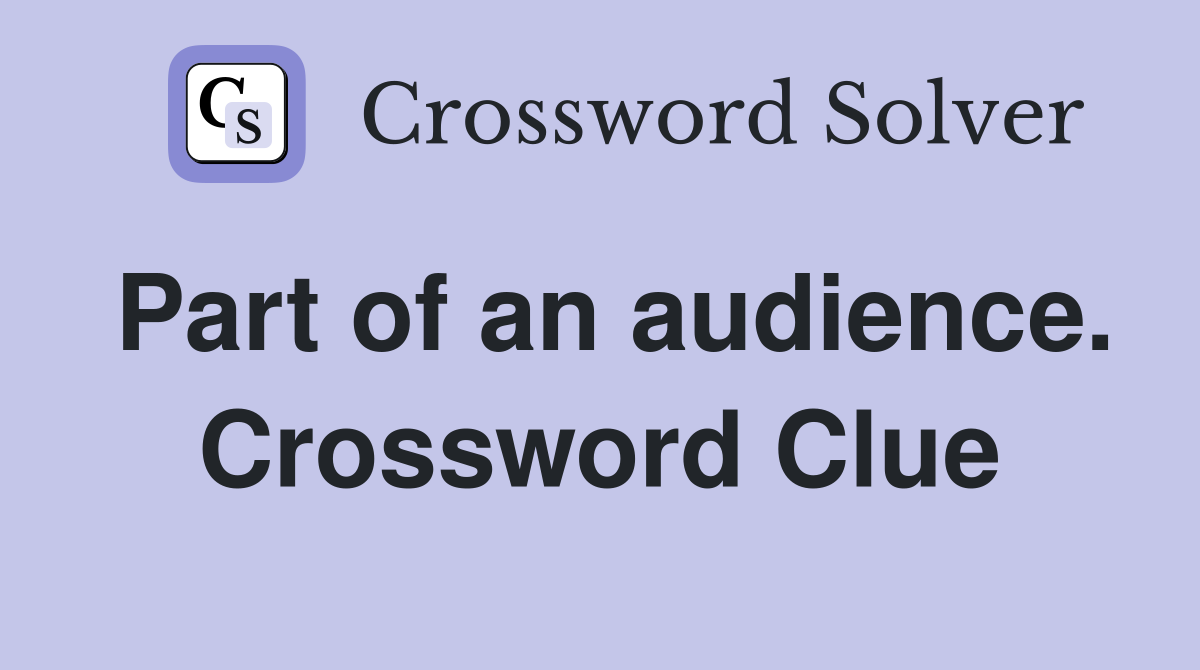Part of an audience. Crossword Clue