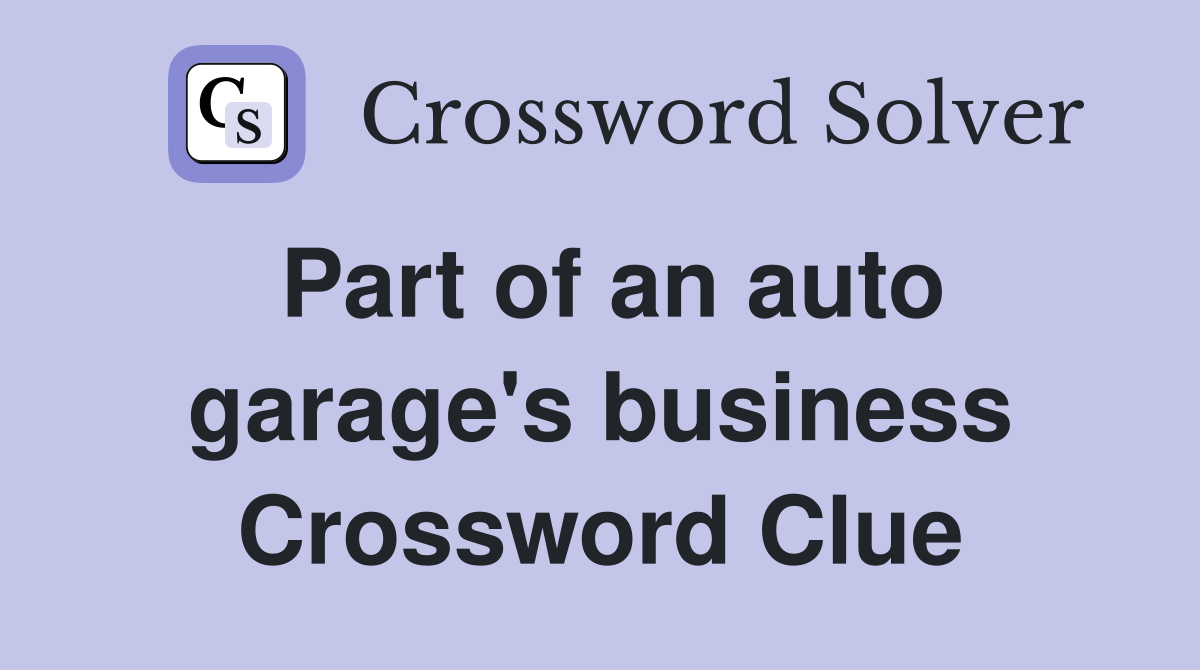 Part of an auto garage's business Crossword Clue