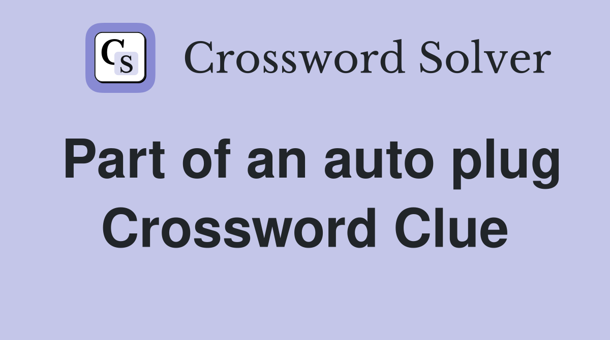Part of an auto plug Crossword Clue