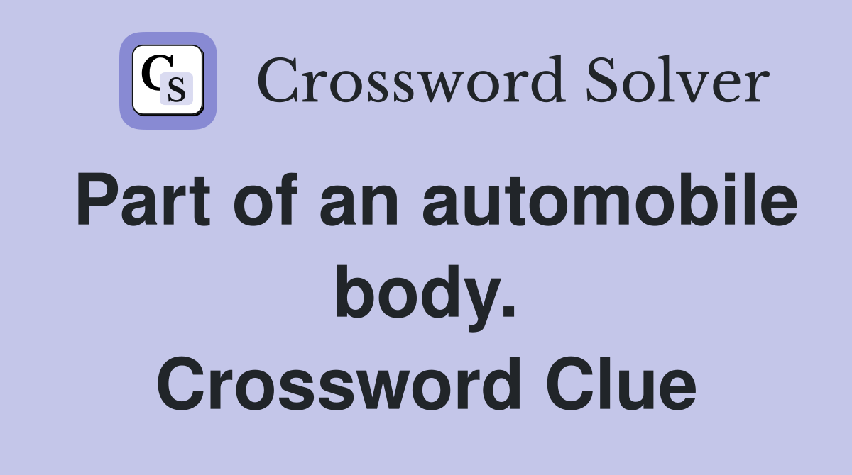 Part of an automobile body. Crossword Clue