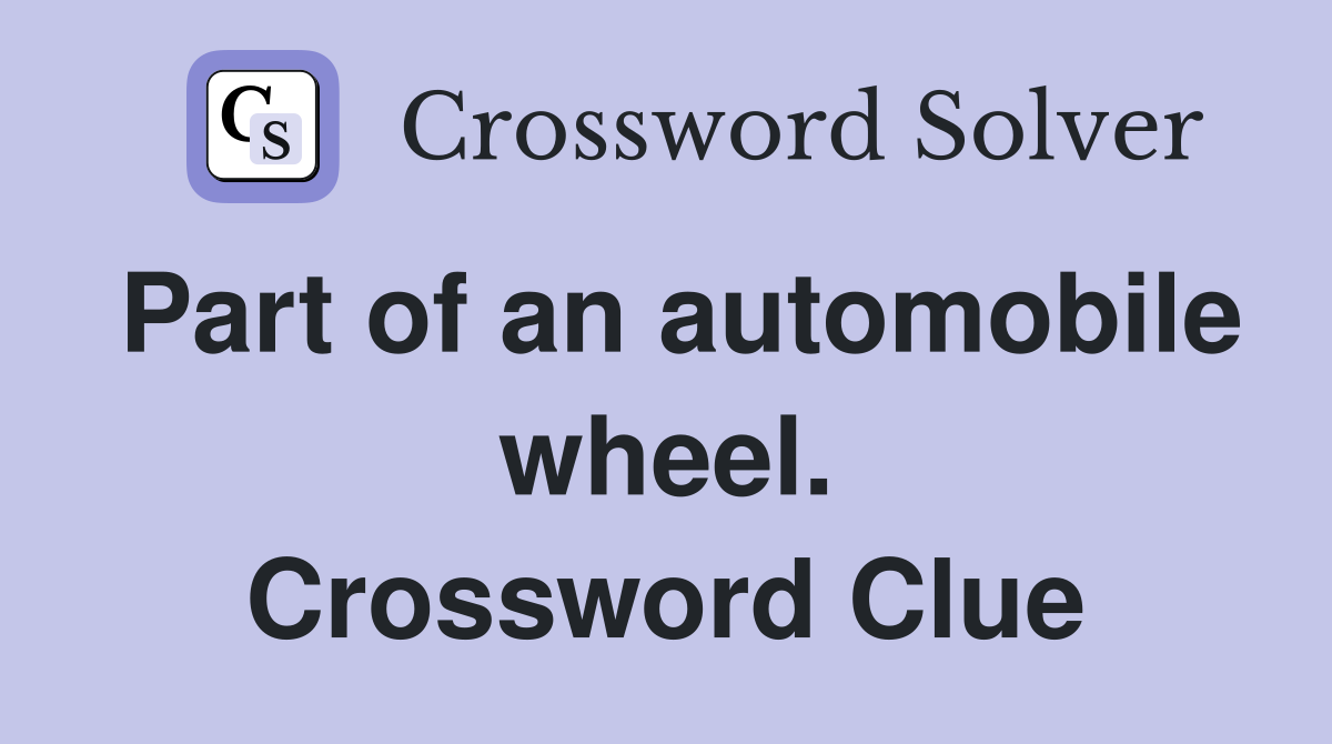 Part of an automobile wheel. Crossword Clue
