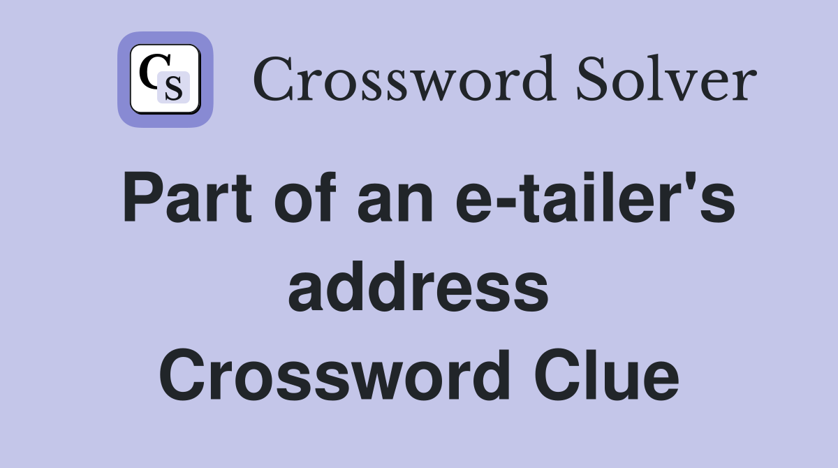 Part of an e-tailer's address Crossword Clue