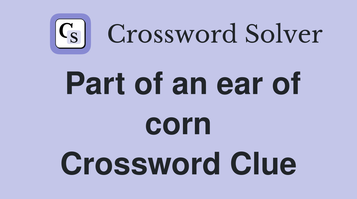 Part of an ear of corn Crossword Clue