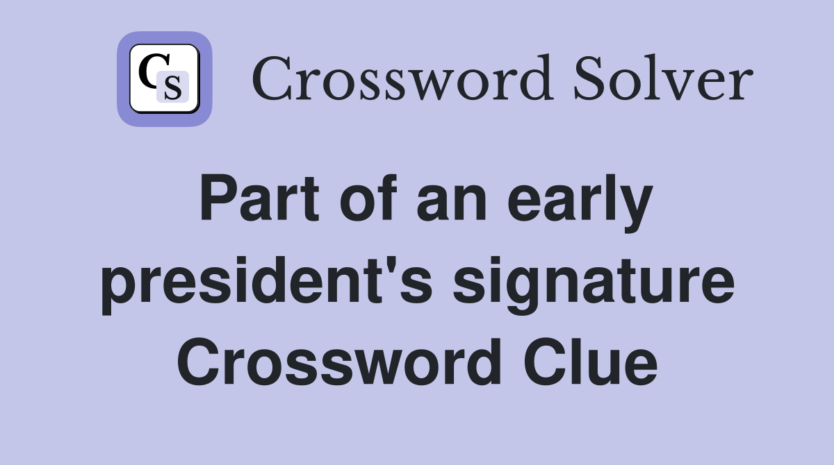 Part of an early president's signature Crossword Clue