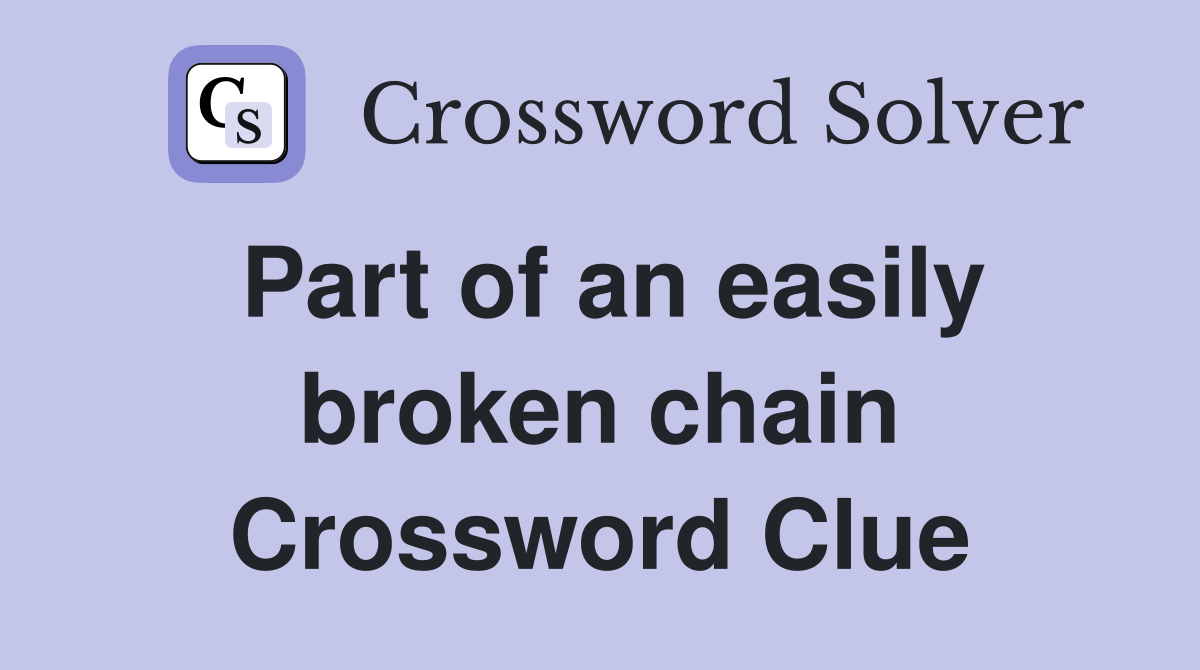 Part of an easily broken chain Crossword Clue