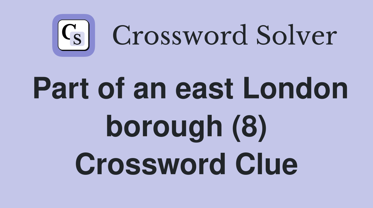 Part of an east London borough (8) Crossword Clue