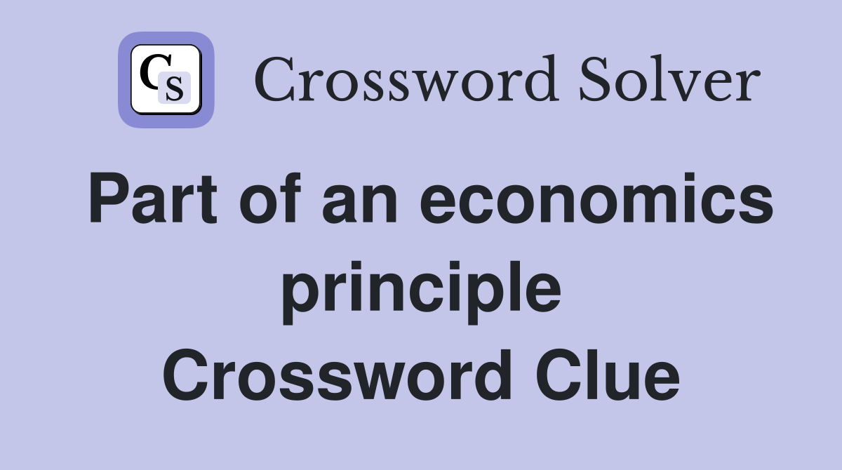 Part of an economics principle Crossword Clue