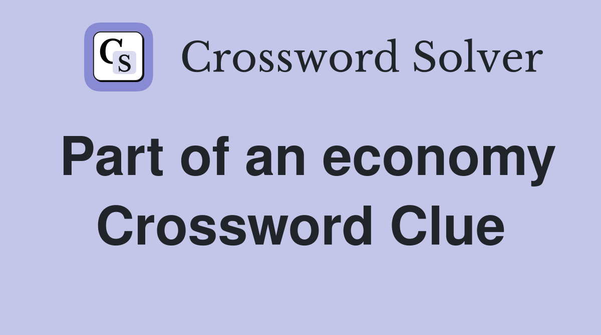 Part of an economy Crossword Clue