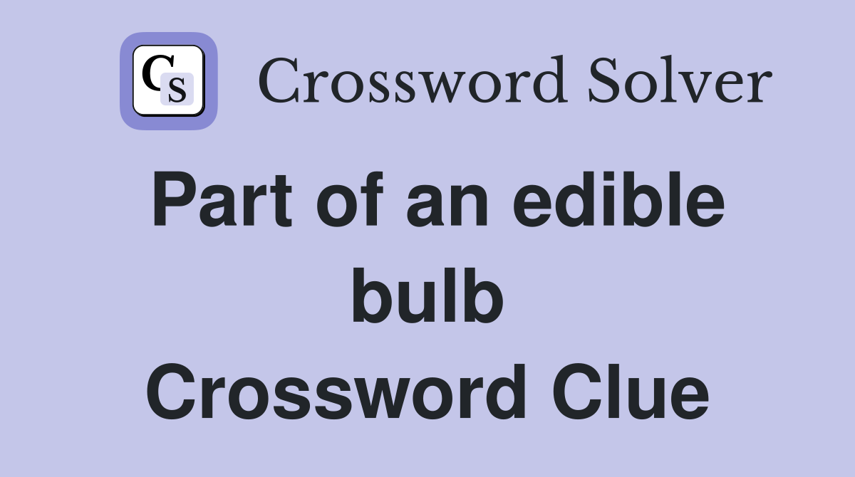 Part of an edible bulb Crossword Clue
