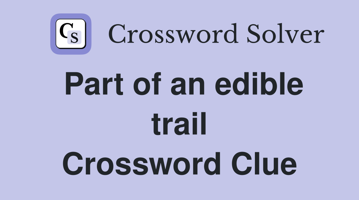 Part of an edible trail Crossword Clue