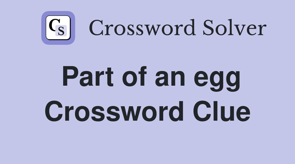 Part of an egg Crossword Clue