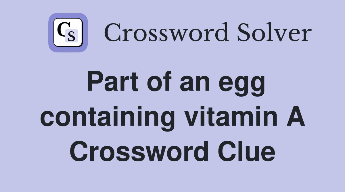 Part of an egg containing vitamin A Crossword Clue